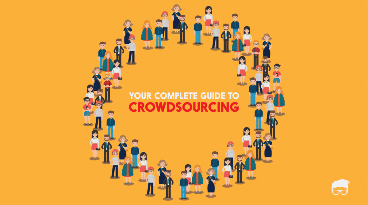 Your Complete Guide To Crowdsourcing