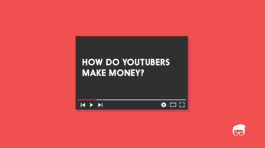 How Do YouTubers Make Money?