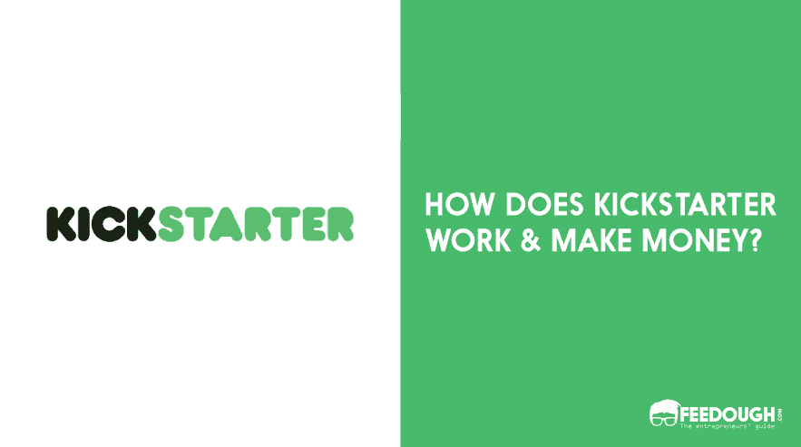 How Does Kickstarter Work & Make Money?