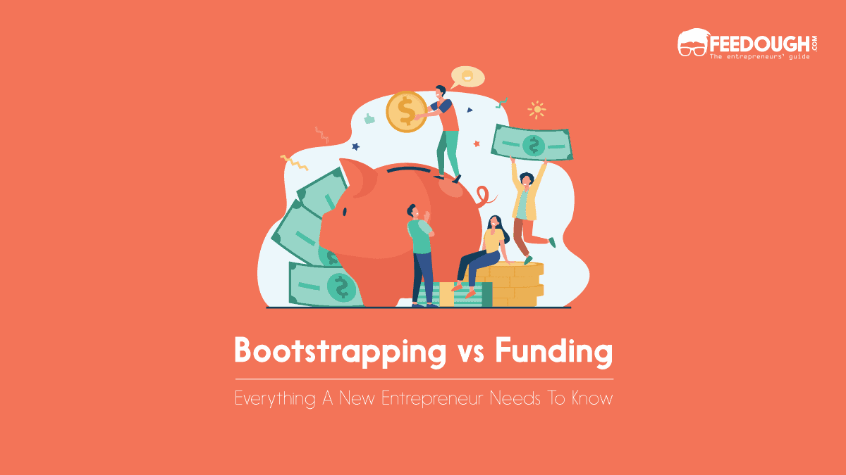 Bootstrapping Vs Funding: What's Better For Your Startup?