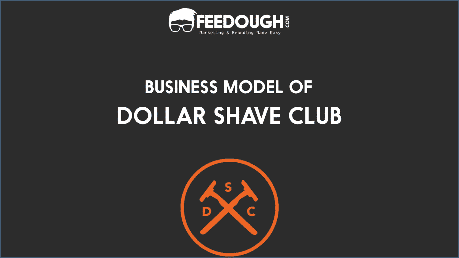 Dollar Shave Club Business Model | Case Study