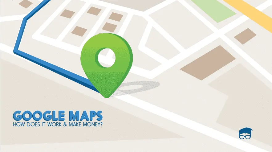 How Google Maps Works & Makes Money?