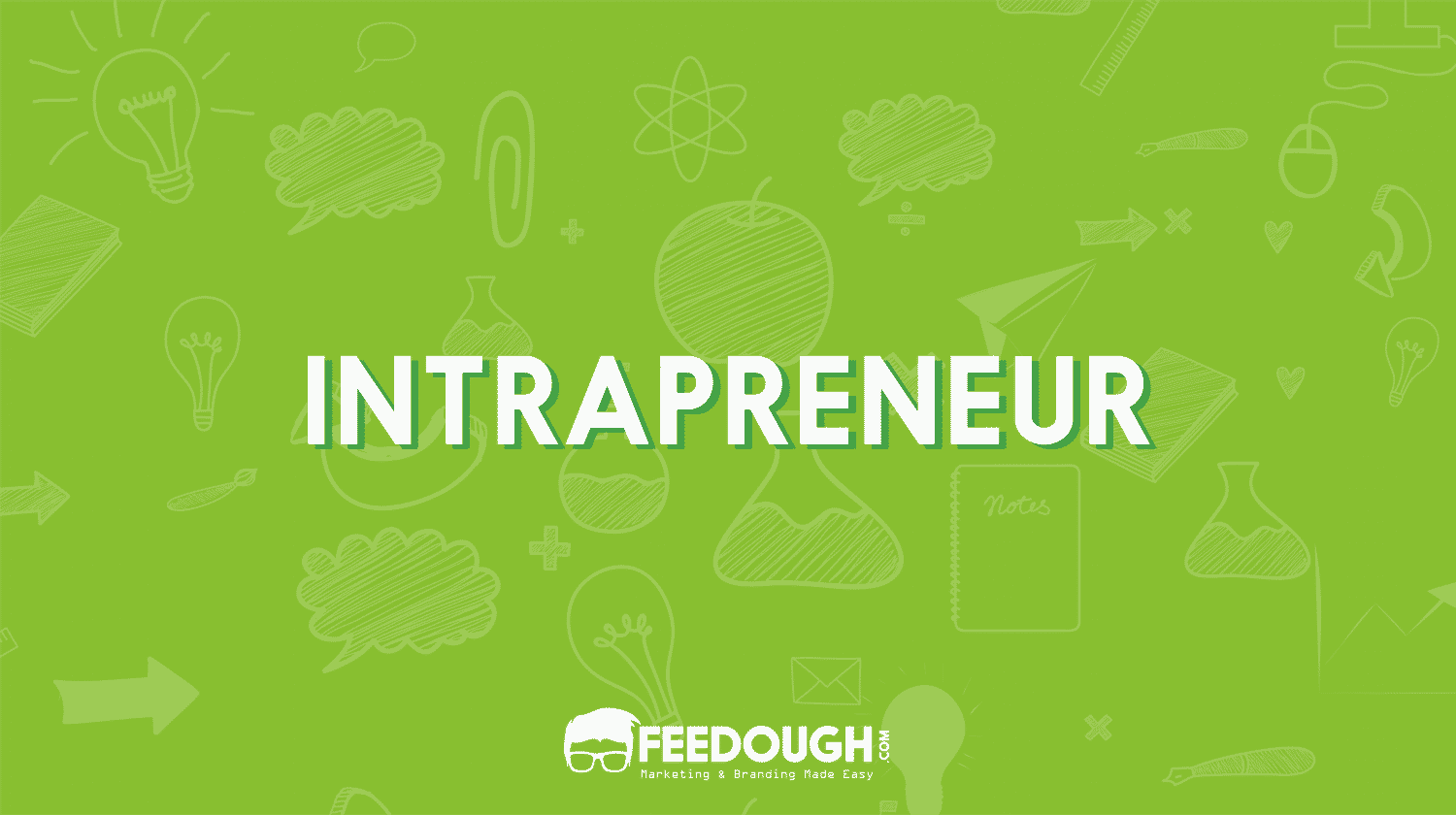 What Is Intrapreneurship & Who Is An Intrapreneur?