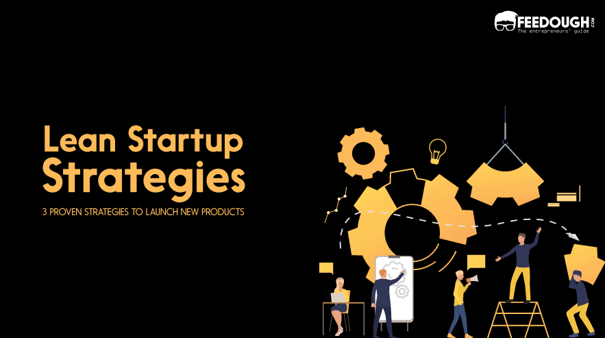 3 Proven Lean Startup Strategies To Launch New Products