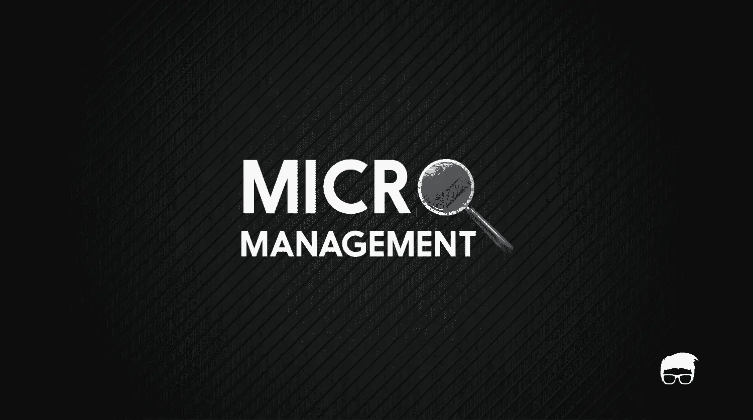 What Is Micromanagement? Who Is A Micromanager?