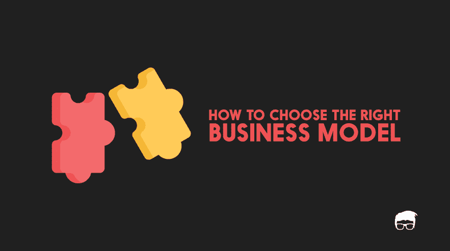 Choosing The Right Business Model For Your Startup