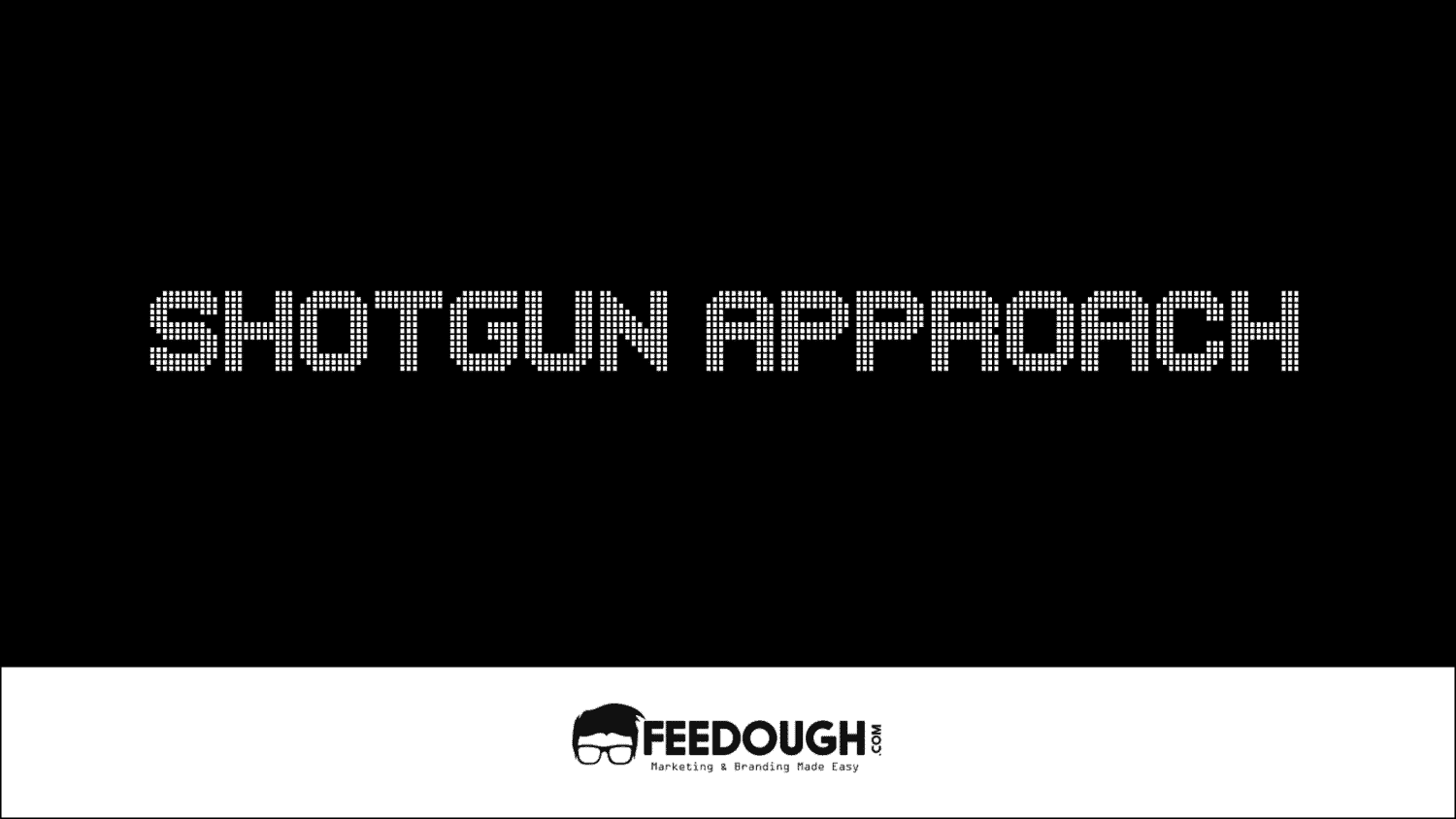 What is Shotgun Approach in Marketing?